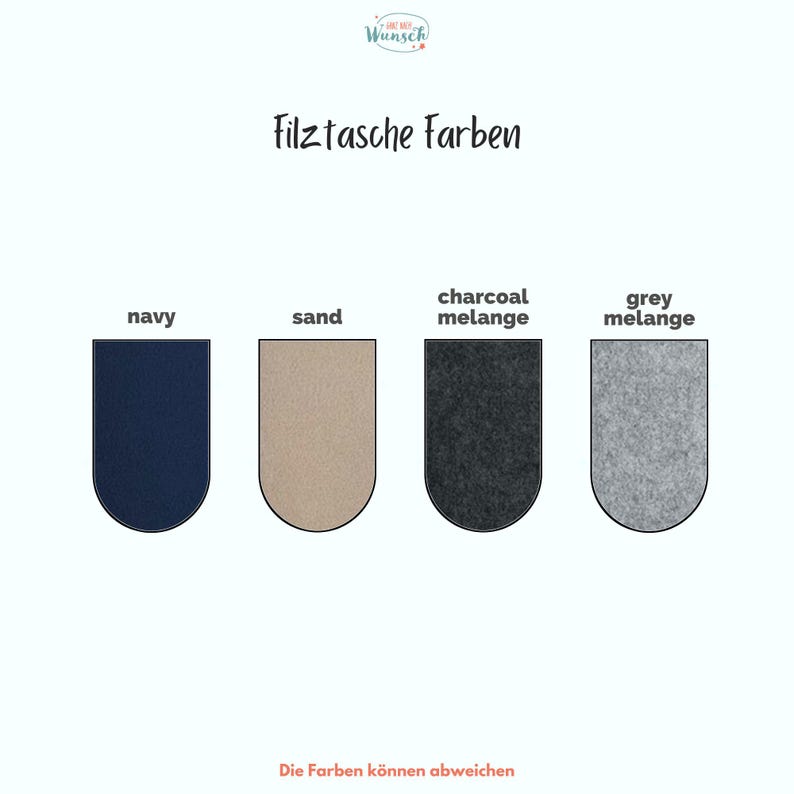 May include: Image showing four felt color swatches: navy, sand, charcoal melange, and grey melange. The text "Filztasche Farben" is above the swatches, and "Die Farben k&ouml;nnen abweichen" is below. The swatches are in a rounded rectangle shape.
