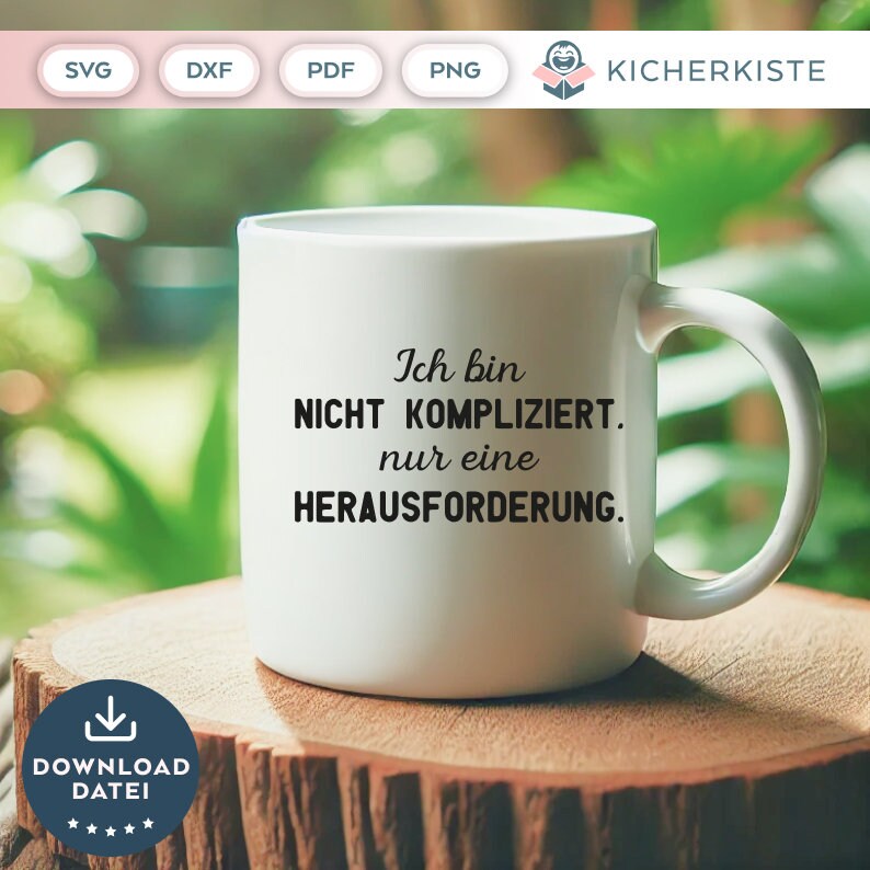 May include: White ceramic mug with black text that reads "Ich bin NICHT KOMPLIZIERT. nur eine HERAUSFORDERUNG."
