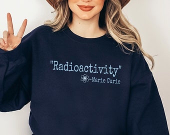 Marie Curie Physicist Shirt, Unique Science Teacher Gift, Women in Science, Nobel Prize Winner, Radioactivity Sweatshirt for Science Lover