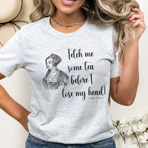 Funny Anne Boleyn Shirt, History Buff Teacher Gift, Henry VIII Wife, Queen Elizabeth I Fan, Tudor Era, British Royal History,Elizabethan Mom