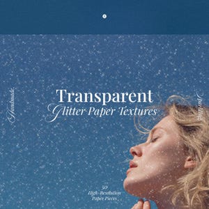 May include: A digital image with a blue background covered in white glitter. The text reads "Transparent Glitter Paper Textures" with the words "Handmade" and "Sparkling" on the sides. A woman's face is visible in the lower right corner.