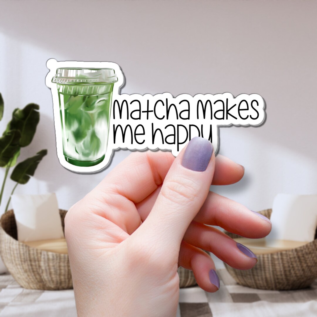 Matcha Sticker Makes Me Happy Green Tea Sticker for Laptop Decal for ...