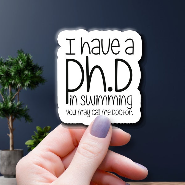 I have a Ph.D. in Swimming Vinyl Sticker - Funny Swim Saying Decal - Swimmers Pool Stickers