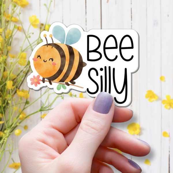 Bee Silly Sticker, Waterproof Vinyl Sticker, Bee Sticker, Bee Quote Sticker, Laptop Sticker, Cute Sticker, Honey Bee, Funny Pun Sticker