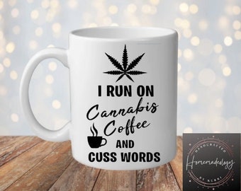 I run on Cannabis coffee and cuss words Weed tea mug Funny marijuana 420 gifts 