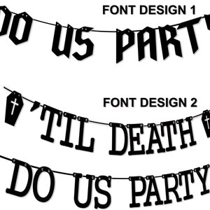 May include: Black and white banner with the text "DO US PARTY" in a gothic font. Below the banner is another black and white banner with the text "'TIL DEATH" in a gothic font. The second banner also has a small coffin with a cross on it. The text "DO US PARTY" is repeated on the bottom banner.