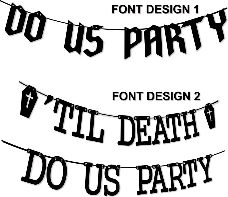 May include: Black and white banner with the text "DO US PARTY" in a gothic font. Below the banner is another black and white banner with the text "'TIL DEATH" in a gothic font. The second banner also has a small coffin with a cross on it. The text "DO US PARTY" is repeated on the bottom banner.