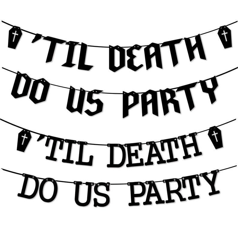 May include: Black and white banner with the text 'Til Death Do Us Party' repeated twice. The banner features small coffin-shaped cutouts with a cross on top.