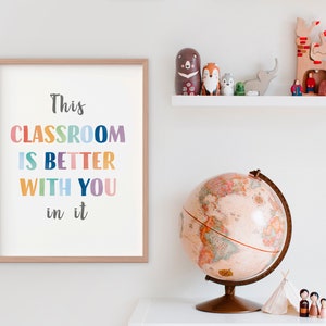 This classroom is better with you in it, classroom wall decor, back to school, teacher printables, montessori materials, educational poster.