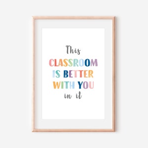 This classroom is better with you in it, classroom wall decor, back to school, teacher printables, montessori materials, educational poster.