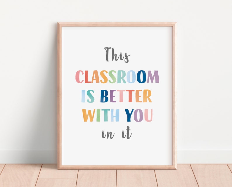 This classroom is better with you in it, classroom wall decor, back to school, teacher printables, montessori materials, educational poster.