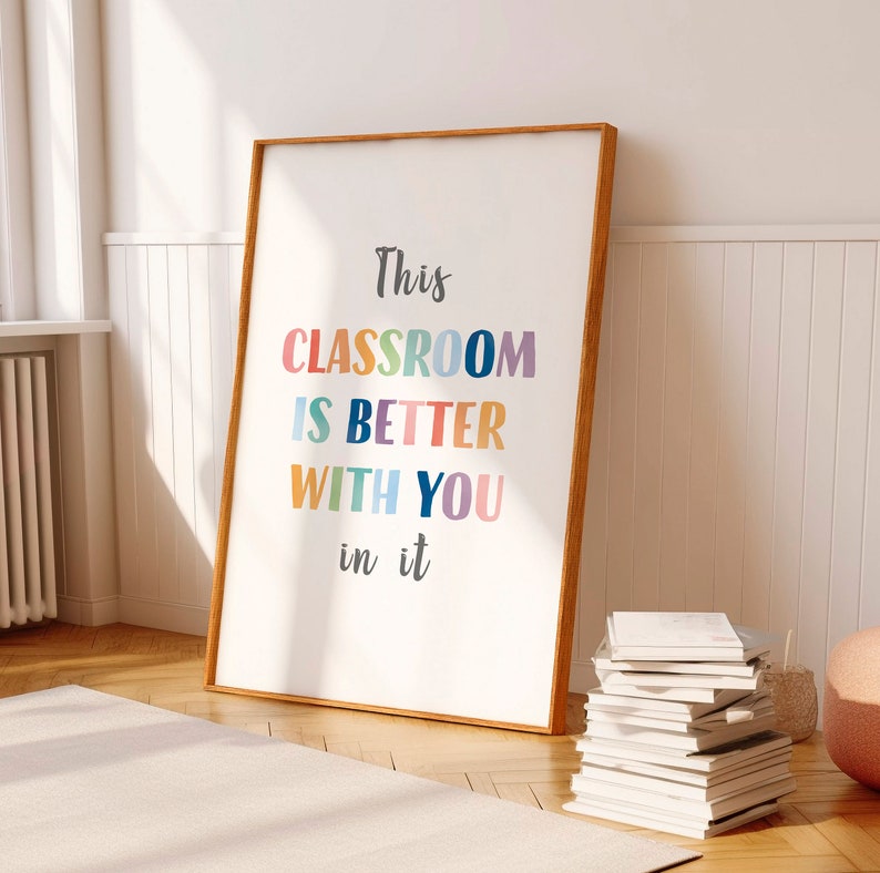 This classroom is better with you in it, classroom wall decor, back to school, teacher printables, montessori materials, educational poster.
