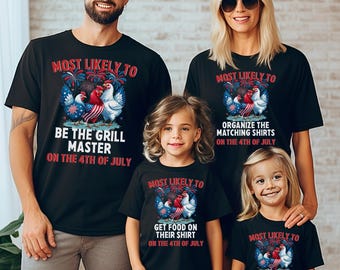May include: Black t-shirts with matching designs for a family. Each shirt has the text "MOST LIKELY TO" above a graphic of chickens with red, white, and blue accents. The shirts have different phrases below the graphic, including "BE THE GRILL MASTER" and "ORGANIZE THE MATCHING SHIRTS".