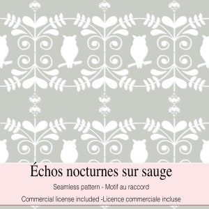 May include: A seamless pattern featuring white owls perched on branches with stylised leaves and swirls on a light grey background. The text "Échos nocturnes sur sauge" is at the bottom of the image. The text "Seamless pattern - Motif au raccord" is below the title. The text "Commercial license included - Licence commerciale incluse" is at the bottom of the image.