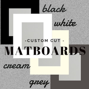 May include: A selection of matboards in black, white, cream and grey colours. The matboards are arranged in a layered pattern with the text "CUSTOM CUT - MATBOARDS" in the centre.