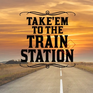 Take&#39;em to the Train Station