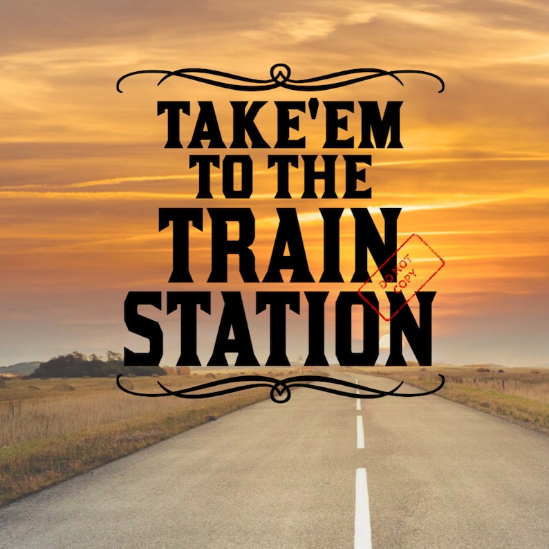 Take'em to the Train Station Etsy
