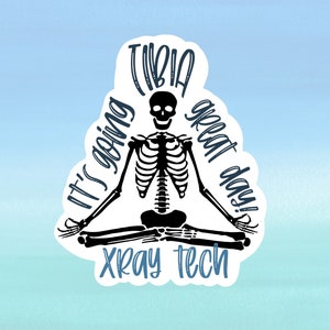 It&#39;s Going TIBIA Great Day Waterproof Vinyl Sticker for Radiology Technologist, Funny X-Ray Decal for water bottle, cell phone case, laptop