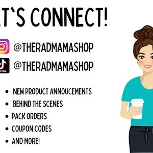 May include: Let's Connect! A cartoon illustration of a woman holding a cup of coffee. The image includes social media icons for Instagram and TikTok with the text @theradmamashop. The text also includes a list of reasons to connect: New product announcements, Behind the scenes, Pack orders, Coupon codes, and more!