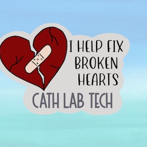 May include: A gray heart with a band-aid on a crack, with the text "I help fix broken hearts Cath Lab Tech" in black.