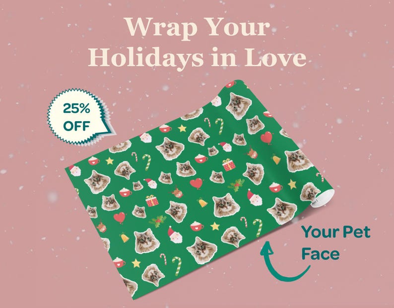 May include: Green wrapping paper with a repeating pattern of cat faces, candy canes, hearts, and gift boxes. The text "Wrap Your Holidays in Love" is at the top, and "Your Pet Face" is at the bottom. A 25% off sticker is in the upper left.