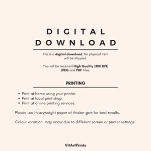 May include: Digital download text with the words "DIGITAL DOWNLOAD" in large, bold letters. The text explains that this is a digital download, no physical item will be shipped. It also states that the buyer will receive high quality (300 DPI) JPEG and PDF files. The text also includes a section on printing, suggesting using heavyweight paper for best results. The text also mentions that color variation may occur due to different screen or printer settings. The text ends with the name "VitArtPrints".