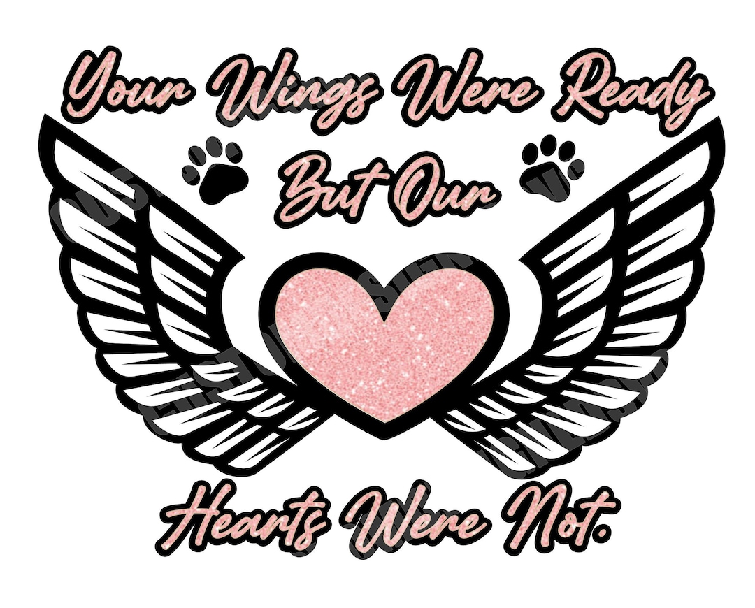 Your Wing's Were Ready but Our Hearts Were Not Pet Memorial SVG, PNG Etsy