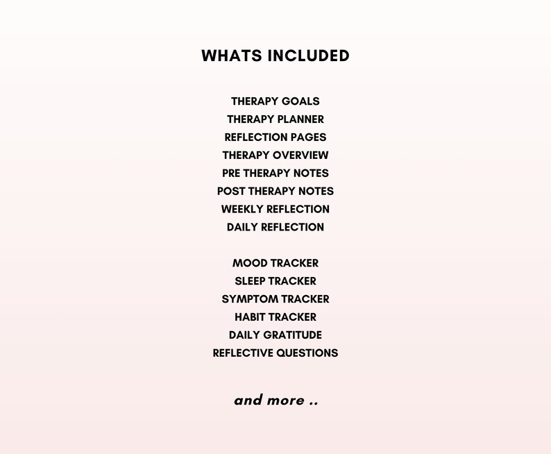 May include: A list of items included in a therapy journal, including therapy goals, therapy planner, reflection pages, therapy overview, pre therapy notes, post therapy notes, weekly reflection, daily reflection, mood tracker, sleep tracker, symptom tracker, habit tracker, daily gratitude, reflective questions, and more.