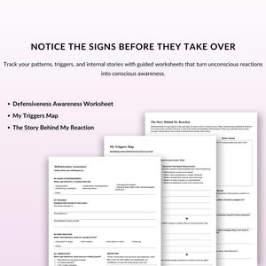 May include: Worksheets with text, including "Defensiveness Awareness Worksheet," "My Triggers Map," and "The Story Behind My Reaction." The image has text: "NOTICE THE SIGNS BEFORE THEY TAKE OVER."