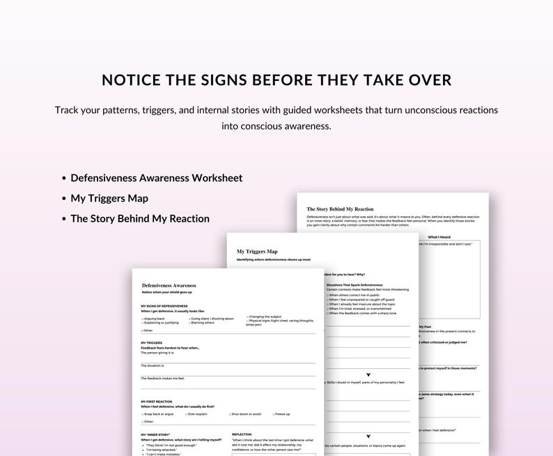 May include: Worksheets with text, including "Defensiveness Awareness Worksheet," "My Triggers Map," and "The Story Behind My Reaction." The image has text: "NOTICE THE SIGNS BEFORE THEY TAKE OVER."