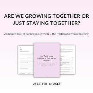 May include: A six-page relationship workbook in US Letter size with a light pink cover. The text reads: Are We Growing Together Or Just Staying Together? An honest look at connection, growth & the relationship you're building. Includes interior pages.