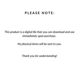 K&ouml;nnte beinhalten: Text auf wei&szlig;em Hintergrund, der lautet: "PLEASE NOTE: This product is a digital file that you can download and use immediately upon purchase. No physical items will be sent to you. Thank you for understanding!"