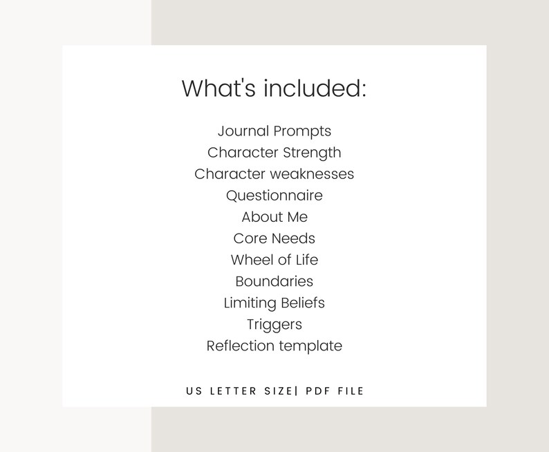 May include: A digital download with a list of journal prompts, character strengths, and other self-reflection topics. The text "What's included:" is at the top, followed by a list of topics. The text "US LETTER SIZE | PDF FILE" is at the bottom.