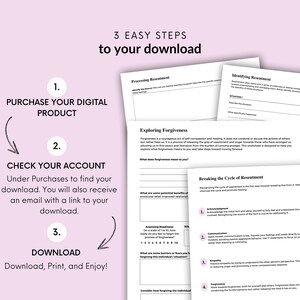 May include: A printable worksheet with three steps to download a digital product. The steps are: 1. Purchase your digital product, 2. Check your account, 3. Download. The worksheet also includes sections on processing resentment, exploring forgiveness, identifying resentment, and breaking the cycle of resentment.