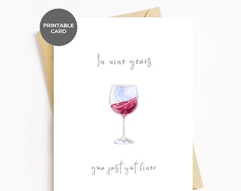 Birthday Card PRINTABLE Funny Bday Greeting Cards For Friend Girlfriend Boyfriend Wife Husband Wine Lovers, In Wine Years You Just Got Finer