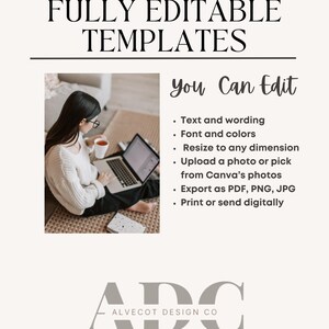 May include: A woman sits on the floor with a laptop, working on a design template. The text "FULLY EDITABLE TEMPLATES" is at the top of the image. The text "You Can Edit" is in a gray box on the right side of the image. The text "Text and wording, Font and colors, Resize to any dimension, Upload a photo or pick from Canva's photos, Export as PDF, PNG, JPG, Print or send digitally" is listed below the text "You Can Edit". The text "ADC ALVECOT DESIGN CO" is at the bottom of the image.
