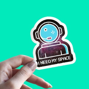 I need my space waterproof vinyl sticker/funny introvert/neurodiverse/social distancing sticker