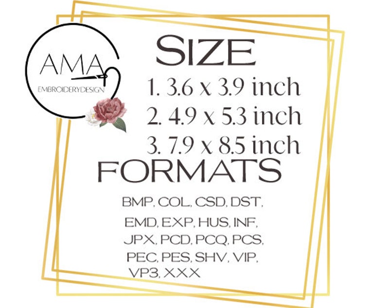 May include: A gold frame with the text "AMA Embroidery Design" and the word "SIZE" in large black letters.  The image lists three sizes in inches: 3.6 x 3.9, 4.9 x 5.3, and 7.9 x 8.5.  The word "FORMATS" is in large black letters.  The image lists a variety of embroidery file formats: BMP, COL, CSD, DST, EMD, EXP, HUS, INF, JPX, PCD, PCQ, PCS, PEC, PES, SHV, VIP, VP3, XXX.