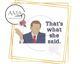 Michael Scott quote - That's what she said embroidery design - 3 sizes