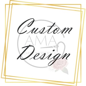 Made to order- Custom Design Embroidery Pattern