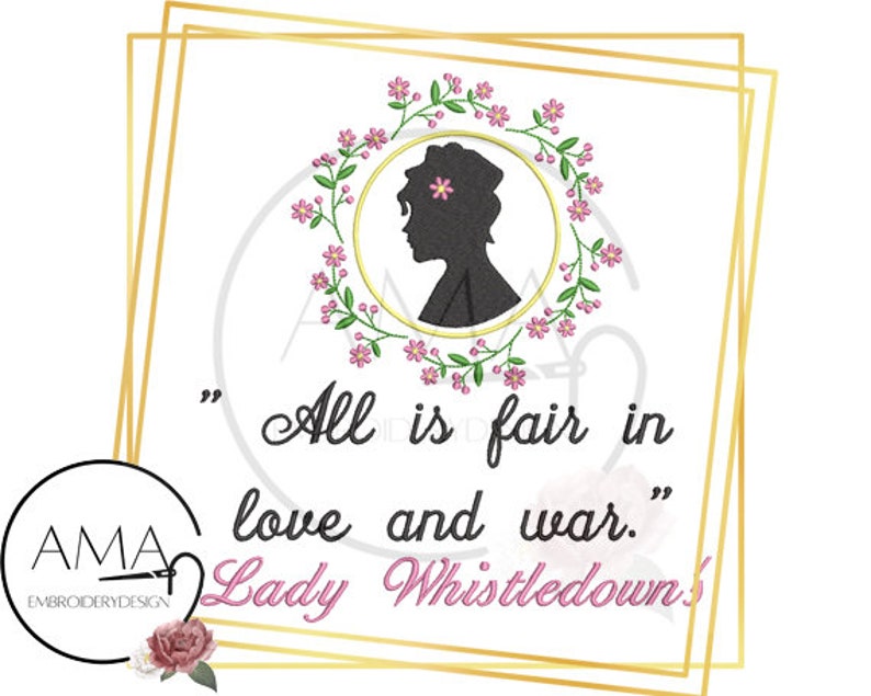 May include: A gold frame with a white background and a quote from Lady Whistledown. The quote reads "All is fair in love and war." The quote is surrounded by a floral wreath with a silhouette of a woman's head in the center.