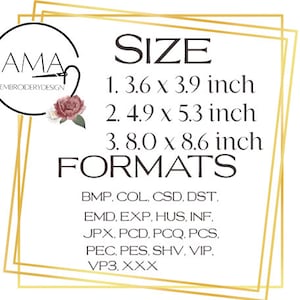 May include: A gold frame with the text "AMA Embroidery Design" and the word "SIZE" in large font.  The image lists three sizes in inches: 3.6 x 3.9, 4.9 x 5.3, and 8.0 x 8.6.  The text "FORMATS" is listed in large font, followed by a list of embroidery file formats: BMP, COL, CSD, DST, EMD, EXP, HUS, INF, JPX, PCD, PCQ, PCS, PEC, PES, SHV, VIP, VP3, XXX.