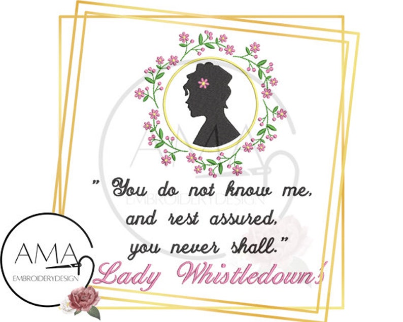 May include: A gold frame with a floral design and a silhouette of a woman's head. The text inside the frame reads "You do not know me, and rest assured, you never shall."  Lady Whistledown.