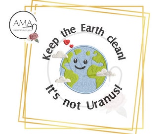 Keep the Earth clean. It's not Uranus! embroidery design - 3 sizes - Taking care of our Planet - Save the planet embroidery