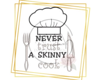 Kitchen  Love Sayings- Never trust a skinny cook Quote -Machine Embroidery Design, Embroidery Patterns, Embroidery Files, Instant Download