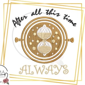May include: Embroidered design featuring a golden hourglass inside a circle with the text "After all this time ALWAYS".