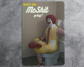 Hows the McShit goin'? - Metal Sign - Bathroom Decor, Gift, Funny Parody, Meme, Metal Sign, Funny Swear - Mcfuck You Lookin At?