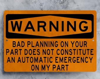 Funny Garage Sign - Bad Planning Does Not Constitute Emergency - Fathers Day Gift