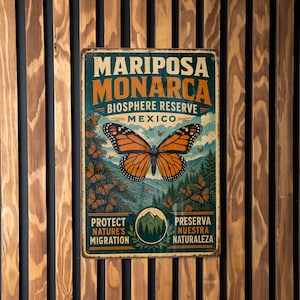May include: A vintage-style metal sign featuring a monarch butterfly with orange and black wings. The sign reads "Mariposa Monarca Biosphere Reserve Mexico" with additional text promoting nature's migration. The sign is mounted on a wooden wall.