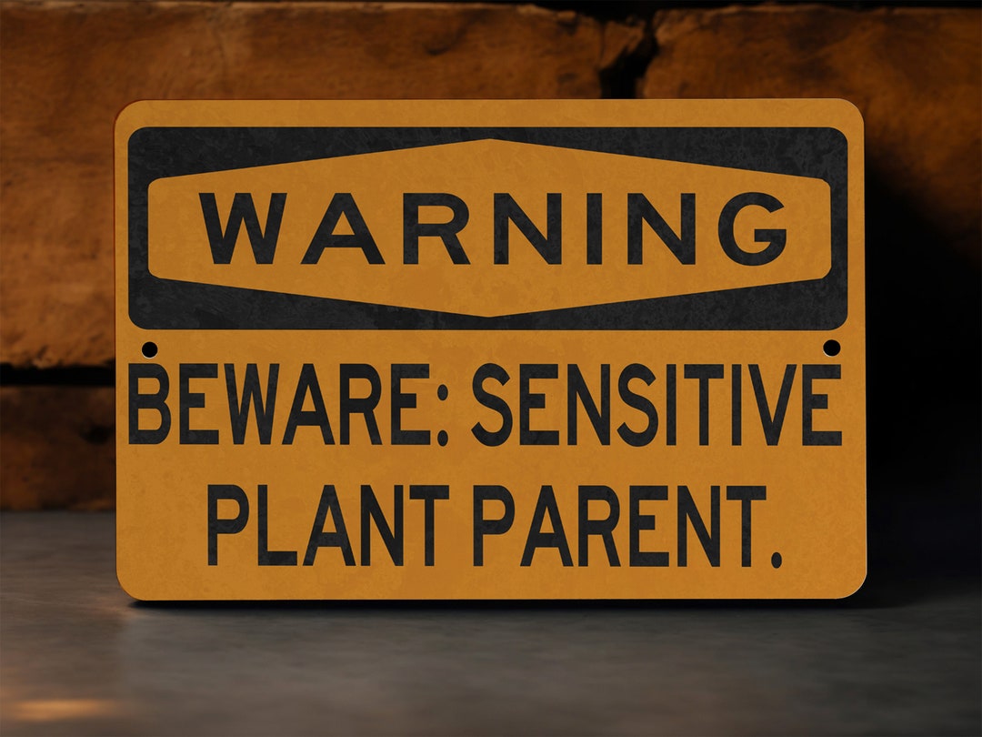 Warning Sensitive Plant Parent Metal Sign, Indoor Garden Alert